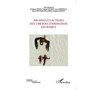 Archives et acteurs des cinémas d'animation en France - Sébastien Roffat - L'harmattan - broché - Essai