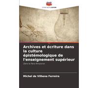 Archives et écriture dans la culture épistémologique de l'enseignement supérieur: Dans le Para Amazone