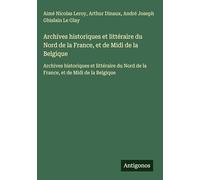 Archives historiques et littéraire du Nord de la France, et de Midi de la Belgique: Archives historiques et littéraire du Nord de la France, et de Midi de la Belgique
