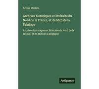 Archives historiques et littéraire du Nord de la France, et de Midi de la Belgique: Archives historiques et littéraire du Nord de la France, et de Midi de la Belgique