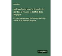 Archives historiques et littéraire du Nord de la France, et de Midi de la Belgique: Archives historiques et littéraire du Nord de la France, et de Midi de la Belgique