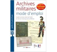Archives Militaires Mode D'emploi - Guide Du Lecteur Dans Les Fonds Du Service Historique De La Défense