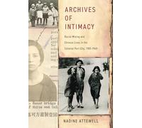 Archives of Intimacy: Racial Mixing and Chinese Lives in the Colonial Port City, 1905-1949