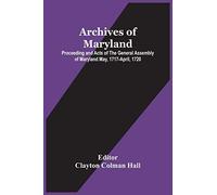 Archives Of Maryland; Proceeding And Acts Of The General Assembly Of Maryland May, 1717-April, 1720