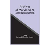 Archives Of Maryland Xl; Proceeding And Acts Of The General Assembly Of Maryland (19) 1737-1740