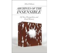 Archives of the Insensible: Of War, Photopolitics, and Dead Memory
