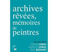 Archives rêvées, mémoires de peintres - Marcel Lubac - Presses Universitaires Vincennes - broché - Essai