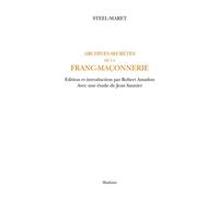 Archives secretes de la franc-maconnerie. edition et introduction par robert amadou, avec une etude - STEEL-MARET - Slatkine Reprints - broché - Essai