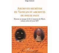 Archives secrètes du Vatican et archives de douze pays: Homme au masque de fer et mauresse de Moret, enfants métis de Louis XIV