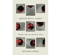 Archiving Medical Violence: Consent and the Carceral State