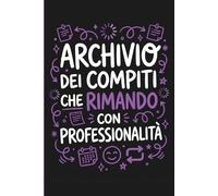 Archivio dei Compiti che Rimando - Quaderno Ironico A5 a Righe: Notebook divertente e sarcastico, idea regalo perfetta per amici procrastinatori professionisti
