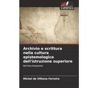 Archivio e scrittura nella cultura epistemologica dell'istruzione superiore: Nel Para Amazzonia
