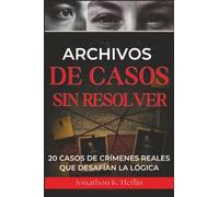 Archivos de casos sin resolver: 20 casos de crímenes reales que desafían la lógica
