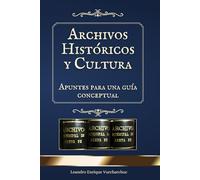 Archivos Históricos y Cultura: Apuntes para una guía conceptual