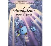 Arcobaleno trema di paura. Ediz. illustrata