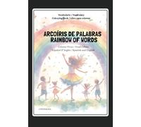 Arcoíris de Palabras - Rainbow of Words: Colores Vivos / Vivid Colors Vocabulario / Vocabulary Espanol & Ingles / Spanish and English