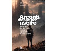 ARCONTI: MAPPE PER USCIRE: Strutture del dominio invisibile e pratiche di liberazione