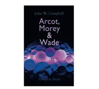 Arcot, Morey & Wade - Complete Series: The Black Star Passes, Islands of Space & Invaders from the Infinite