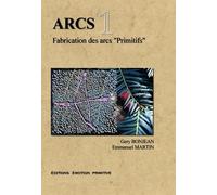 ARCS tome1 Fabrication des arcs ‘’Primitifs’’ - Bonjean, Martin - Emotion Primitive - broché - Livre