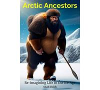 Arctic Ancestors: Re-Imagining Life In The Ice Age
