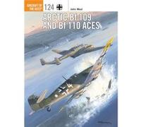 Arctic Bf 109 & Bf 110 Aces John Weal, (Auteur)