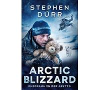 Arctic Blizzard: Zwischen zerbrochener Ehe und geopolitischem Ausnahmezustand - ein packender Militär-Thriller über Loyalität, Verrat und tödlichen Entscheidungen