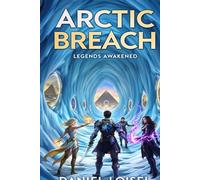 Arctic Breach: Legends Awaken: A Sci-Fi Action Thriller of Reincarnation, And Ancient Guardians