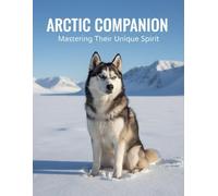 Arctic Companion: Mastering Their Unique Spirit