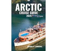 ARCTIC CRUISE GUIDE 2025: Explore Remote Glaciers, Polar Wildlife, and Icy Wonders from Greenland to the North Pole