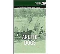 Arctic Dogs - A Complete Anthology Of The Breeds -