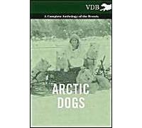 Arctic Dogs - A Complete Anthology Of The Breeds -