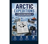 Arctic Expeditions Crosswords 60 Crossword Puzzles: | 6x9 Inches, 120 Pages | 60 crossword Puzzles | Solutions Included|