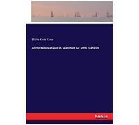 Arctic Explorations In Search Of Sir John Franklin