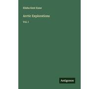 Arctic Explorations: Vol. I