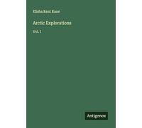 Arctic Explorations: Vol. I