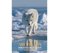 Arctic Fox Photo Collection: Fluffy Full-Page Pictures of Arctic Foxes and Kits for All Ages (Calming Wildlife Books).