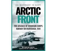 Arctic Front: The Advance of Mountain Corps Norway on Murmansk, 1941