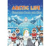 Arctic Life Coloring Book for Kids Ages 3-8: Cute Polar Bears, Penguins, Huskies, Igloos, and Fun Winter Adventures