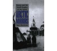 Arctic Mirrors: Russia and the Small Peoples of the North