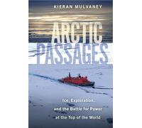 Arctic Passages: Ice, Exploration, and the Battle for Power at the Top of the World