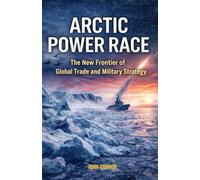 Arctic Power Race: The New Frontier of Global Trade and Military Strategy”
