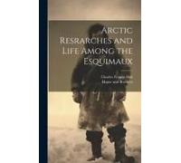 Arctic Resrarches And Life Among The Esquimaux