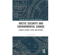Arctic Security and Environmental Change: Climate Science, Peace and Defence