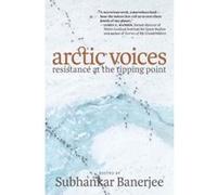 Arctic Voices: Resistance at the Tipping Point - [Livre en VO] Subhankar Banerjee (Auteur)
