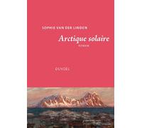 Sophie Van Der Linden – Arctique solaire – Roman – Broché – Éditions Denoël