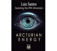 Arcturian Energy - Exploring the Fifth Dimension