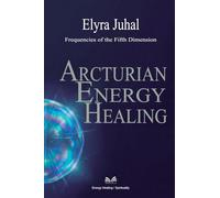 Arcturian Energy Healing: Frequencies of the Fifth Dimension