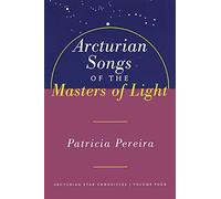 Arcturian Songs Of The Masters Of Light: Arcturian Star Chronicles, Volume Four