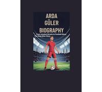 ARDA GÜLER BIOGRAPHY: From Istanbul Streets to Football Glory: The Arda Güler Story