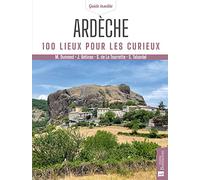 Ardèche. 100 lieux pour les curieux